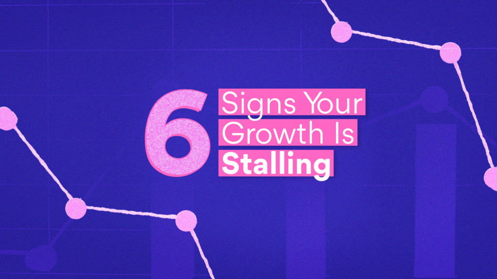 A purple image written "6 Signs Your Growth Is Stalling."